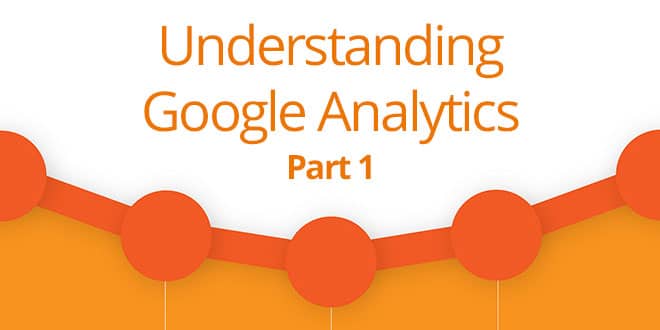 understanding Google Analytics - Part 1 understanding Google Analytics - Part 1